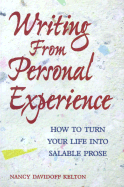 Writing from Personal Experience: How to Turn Your Life Into Salable Prose - Kelton, Nancy Davidoff