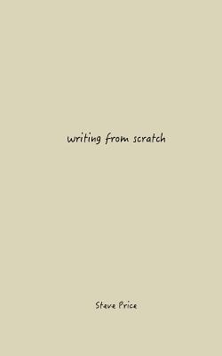 Writing From Scratch - Price, Steve