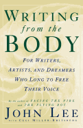 Writing from the Body: For Writers, Artists and Dreamers Who Long to Free Their Voice
