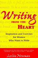 Writing from the Heart: Inspirations and Exercises for Women Who Want to Write - Newman, Leslea