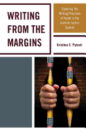 Writing from the Margins: Exploring the Writing Practices of Youth in the Juvenile Justice System