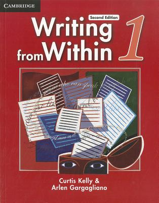 Writing from Within Level 1 Student's Book - Kelly, Curtis, and Gargagliano, Arlen