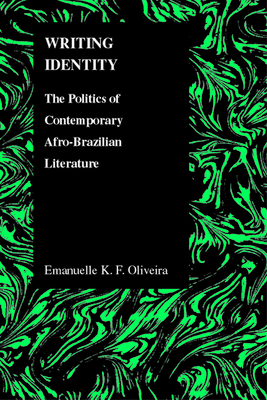 Writing Identity: The Politics of Afro-Brazilian Literature - Oliveira, Emanuelle K F