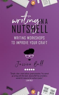 Writing in a Nutshell: Writing Workshops to Improve Your Craft - Bell, Jessica