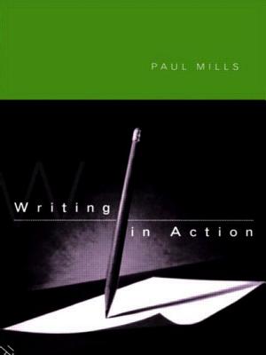 Writing in Action - Mills, Paul