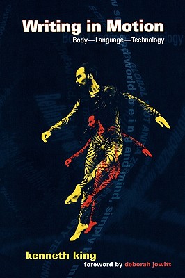 Writing in Motion: Body--Language--Technology - King, Kenneth