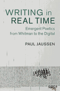 Writing in Real Time: Emergent Poetics from Whitman to the Digital
