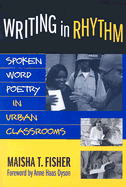 Writing in Rhythm: Spoken Word Poetry in Urban Classrooms - Winn, Maisha T, and Genishi, Celia (Editor), and Strickland, Dorothy S (Editor)