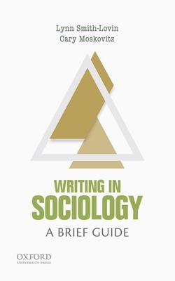 Writing in Sociology: A Brief Guide - Smith-Lovin, Lynn, Professor, and Moskovitz, Cary