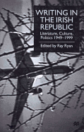 Writing in the Irish Republic: Literature, Culture, Politics 1949-1999