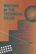 Writing in the Technical Fields: A Step-By-Step Guide for Engineers, Scientists, and Technicians