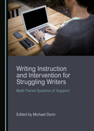 Writing Instruction and Intervention for Struggling Writers: Multi-Tiered Systems of Support