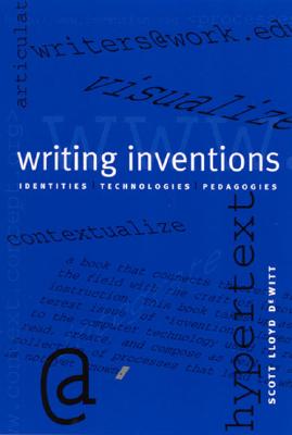 Writing Inventions: Identities, Technologies, Pedagogies - DeWitt, Scott Lloyd