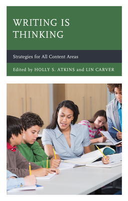 Writing Is Thinking: Strategies for All Content Areas - Atkins, Holly S (Editor), and Carver, Lin (Editor)