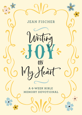 Writing Joy on My Heart: A 6-Week Bible Memory Devotional - Fischer, Jean