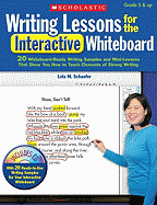 Writing Lessons for the Interactive Whiteboard: Grades 5 & Up: 20 Whiteboard-Ready Writing Samples and Mini-Lessons That Show You How to Teach the Elements of Strong Writing