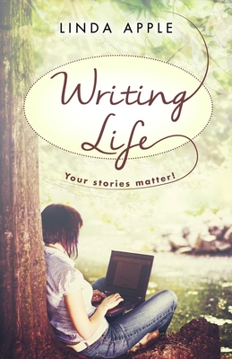 Writing Life: Your Stories Matter - Apple, Linda