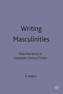 Writing Masculinities: Male Narratives in Twentieth-Century Fiction