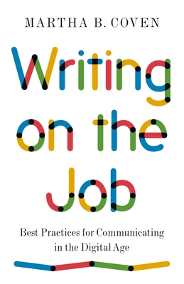 Writing on the Job: Best Practices for Communicating in the Digital Age - Coven, Martha B