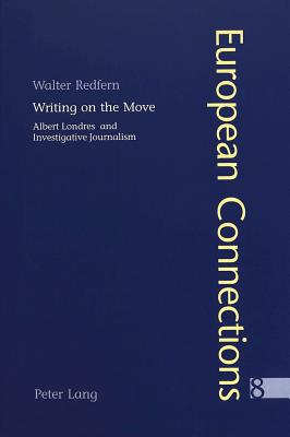 Writing on the Move: Albert Londres and Investigative Journalism - Collier, Peter, and Redfern, Walter