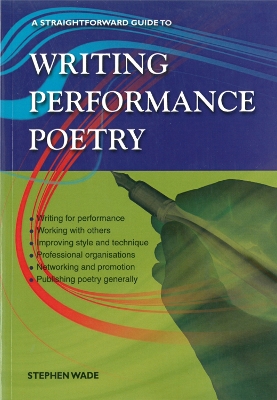 Writing Performance Poetry: A Straightforward Guide - Wade, Stephen