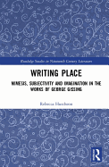 Writing Place: Mimesis, Subjectivity and Imagination in the Works of George Gissing