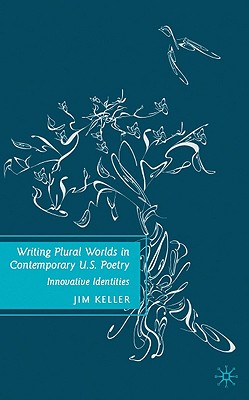 Writing Plural Worlds in Contemporary U.S. Poetry: Innovative Identities - Keller, J