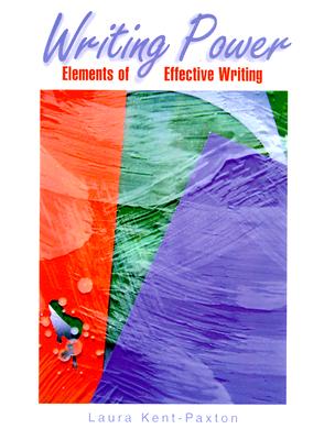 Writing Power: Elements of Effective Writing - Paxton, Laura, and Kent-Paxton, Laura, and Lyons