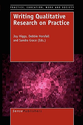 Writing Qualitative Research on Practice - Higgs, Joy, Am, PhD, BSC, and Horsfall, Debbie, and Grace, Sandra