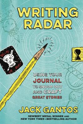 Writing Radar: Using Your Journal to Snoop Out and Craft Great Stories - Gantos, Jack