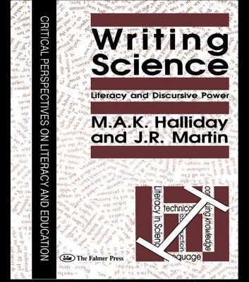 Writing Science: Literacy And Discursive Power - Halliday, M.A.K., and Martin, J.R.