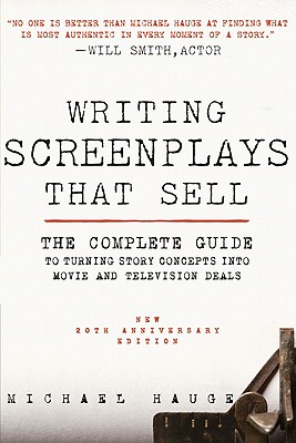 Writing Screenplays That Sell, New Twentieth Anniversary Edition: The Complete Guide to Turning Story Concepts Into Movie and Television Deals - Hauge, Michael