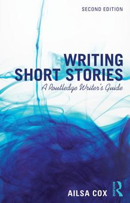 Writing Short Stories: A Routledge Writer's Guide - Cox, Ailsa