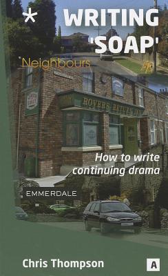 Writing Soap: How to Write Continuing Drama - Thompson, Chris