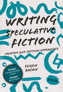 Writing Speculative Fiction: Creative and Critical Approaches