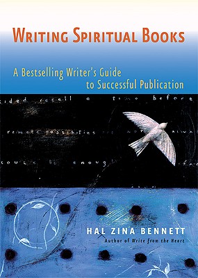 Writing Spiritual Books: A Bestselling Writer's Guide to Successful Publication - Bennett, Hal Zina, PH.D.
