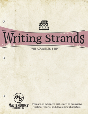 Writing Strands: Advanced 1: Focuses on Advanced Skills Such as Persuasive Writing, Reports, and Developing Characters. - Marks, Dave