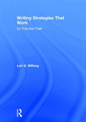 Writing Strategies That Work: Do This--Not That! - Wilfong, Lori G