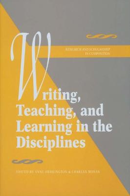 Writing, Teaching, and Learning in the Disciplines - Herrington, Anne (Editor), and Moran, Charles (Editor)