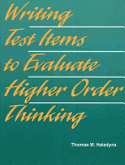 Writing Test Items to Evaluate Higher Order Thinking