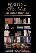 Writing the Civil War: The Quest to Understand - McPherson, James M (Editor), and Cooper, William J, Jr. (Editor)