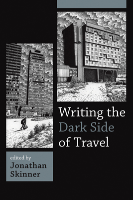 Writing the Dark Side of Travel - Skinner, Jonathan (Editor)