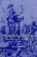 Writing the English Republic: Poetry, Rhetoric and Politics, 1627 1660