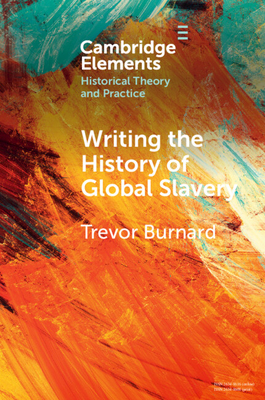 Writing the History of Global Slavery - Burnard, Trevor