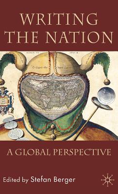 Writing the Nation: A Global Perspective - Berger, Stefan