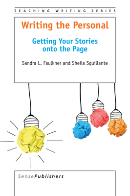 Writing the Personal: Getting Your Stories Onto the Page - Faulkner, Sandra L, and Squillante, Sheila