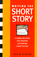 Writing the Short Story: A Hands-On Writing Program - Bickham, Jack