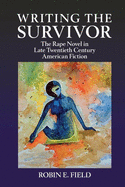 Writing the Survivor: The Rape Novel in Late Twentieth-Century American Fiction
