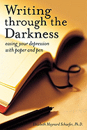 Writing Through the Darkness: Easing Your Depression with Paper and Pen