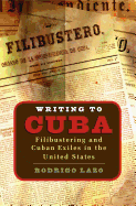 Writing to Cuba: Filibustering and Cuban Exiles in the United States